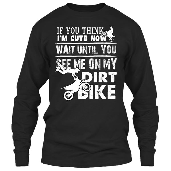 If You Think I'm Cute T Shirt, See Me On My Dirt Bike T Shirt