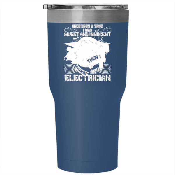 I Was Sweet And Innocent Tumbler 30 oz Stainless Steel, I Became An Electrician Travel Mug