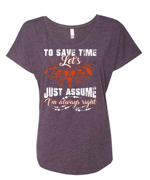 To Save The Let's Just Assume T Shirt, I'm Always Right T Shirt, Cool Shirt (Ladies' Triblend Dolman Sleeve)
