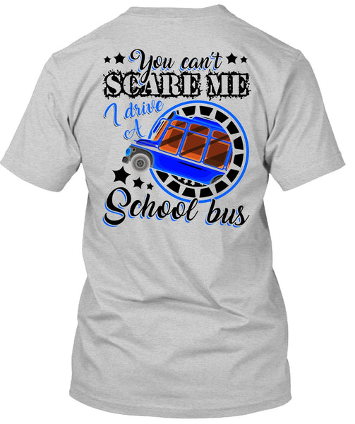 I Drive A School Bus T Shirt, You Can't Scare Me T Shirt