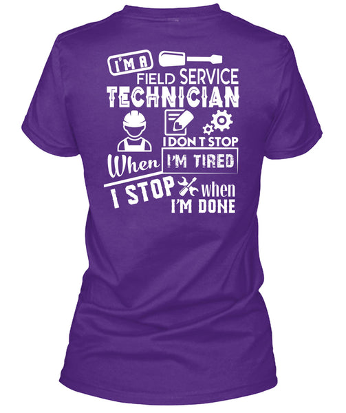I'm A Field Service Technician T Shirt, I Don't Stop When I'm Tired T Shirt
