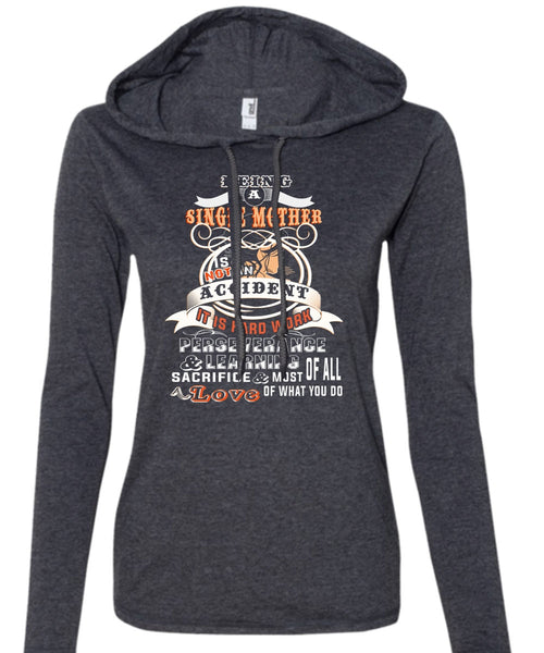 Being A Single Mother Is Not An Accident T Shirt, Loves T Shirt (Anvil Ladies Ringspun Hooded)