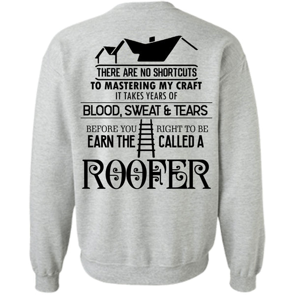 Being A Roofer T Shirt, You Right To Be Earn The Called A Roofer Sweatshirt