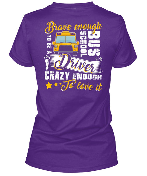 Brave Enough To Be A School Bus Driver T Shirt, Crazy Enough To Love It T Shirt