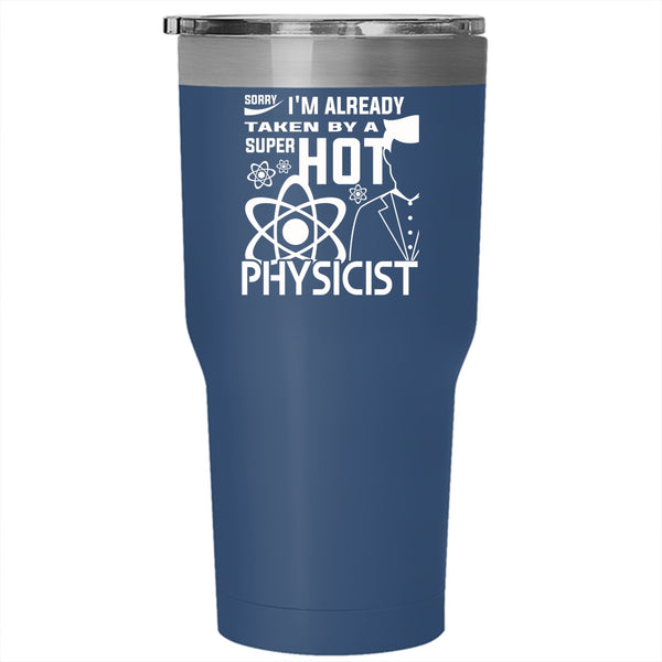 I'm Already Taken By A Hot Physicist Tumbler, I Love Physicist Mug
