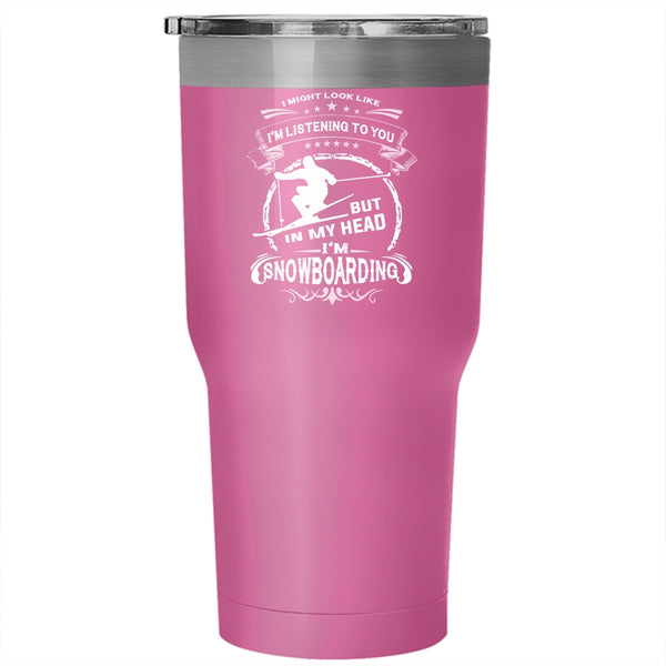 In My Head I'm Snowboarding Tumbler 30 oz Stainless Steel, Cool Skiing Travel Mug