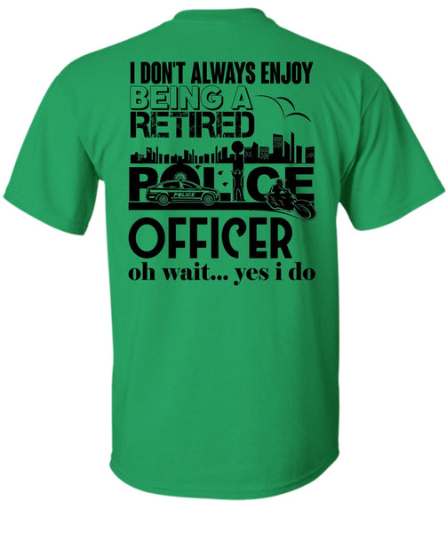 Being A Retired Police Officer T Shirt, My Job T Shirt