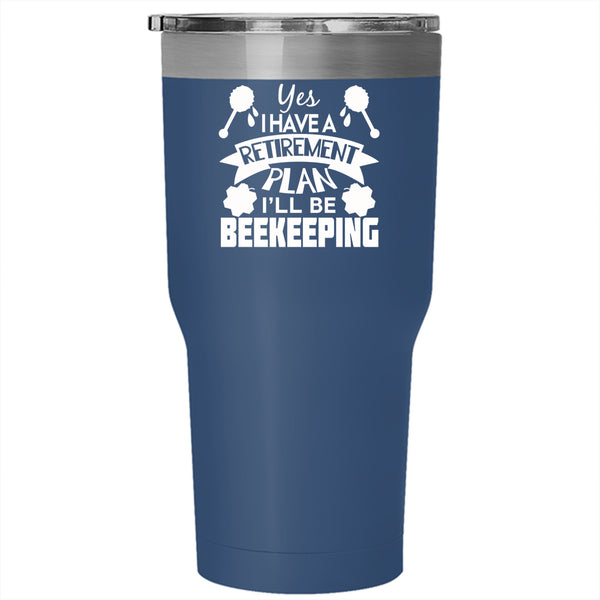 I Have A Retirement Plan Tumbler 30 oz Stainless Steel, I'll Be Beekeeping Travel Mug