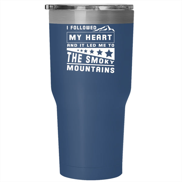 I Followed My Heart Tumbler 30 oz Stainless Steel, The Smoky Mountains Travel Mug