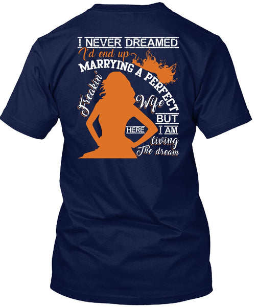 I'd End Up Marrying A Wife T Shirt, I Never Dreamed T Shirt