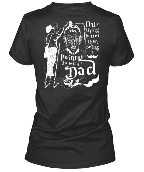 Being A Painter T Shirt, Being A Dad T Shirt