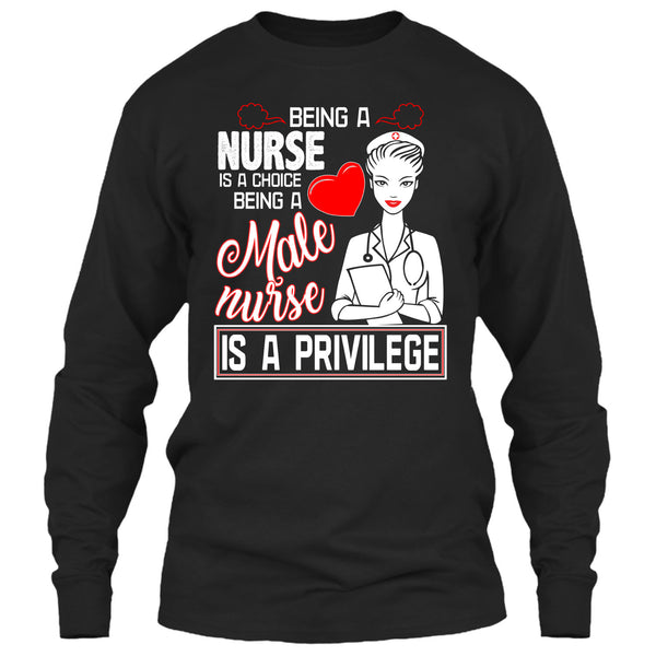 Being A Nurse Is A Choice T Shirt, Being A Nurse Is A Privilege T Shirt