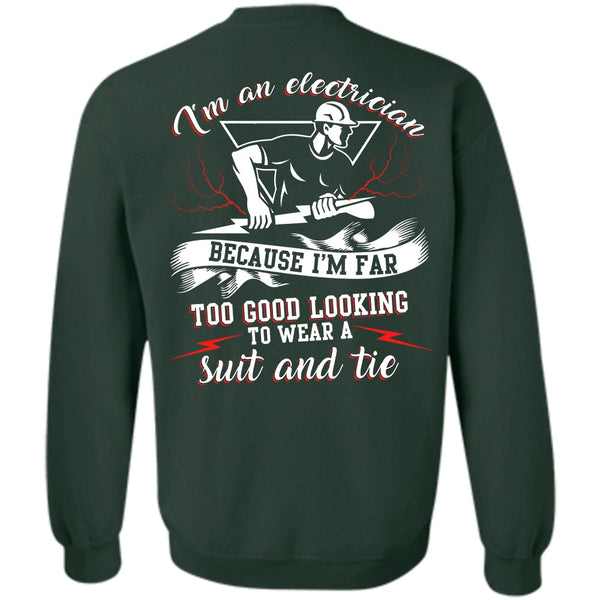 I'm Far Too Good Looking T Shirt, I Love Electrician Sweatshirt