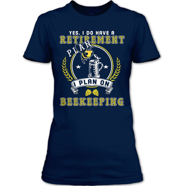 Yes I Do Have A Retirement Plan T Shirt, I Plan On Beekeeping T Shirt