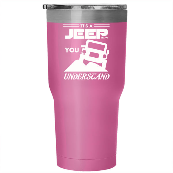 It's A Jeep Thing Tumbler 30 oz Stainless Steel, You Wouldn't Understand Travel Mug