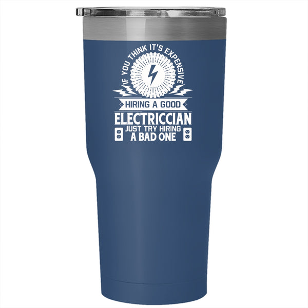 It's Expensive Hiring A Good Electrician Tumbler 30 oz Stainless Steel, Cool Travel Mug