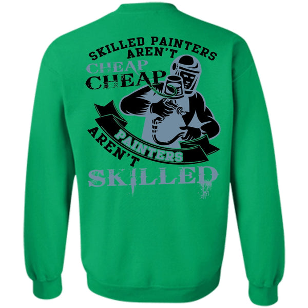 Being A Painter T Shirt, Skilled Painters Aren't Cheap Sweatshirt