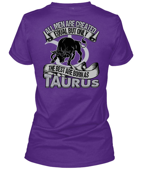 The Best Are Born As Taurus T Shirt, All Men Are Created Equal T Shirt