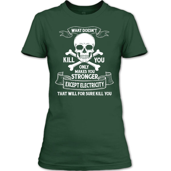 What Doesn't Kill You Only Makes You Stronger T Shirt, Except Electricity That Will For Sure Kill You T Shirt