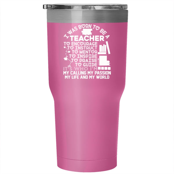 I Was Born To Be A Teacher Tumbler 30 oz Stainless Steel, It's My Life Travel Mug