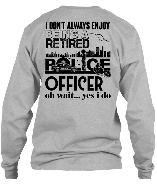 Being A Retired Police Officer T Shirt, My Job T Shirt