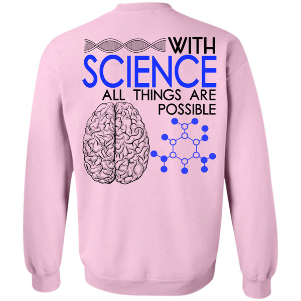 Being A Scientist T Shirt, With Science All Things Are Possible Sweatshirt
