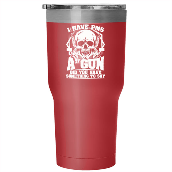 I Have PMS And A Gun Tumbler 30 oz Stainless Steel, Awesome Gunner Travel Mug