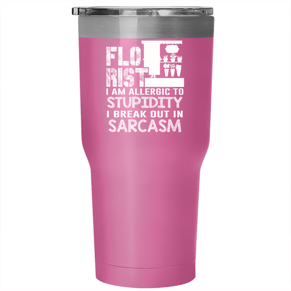Florist Tumbler 30 oz Stainless Steel, I Am Allergic To Stupidity Travel Mug