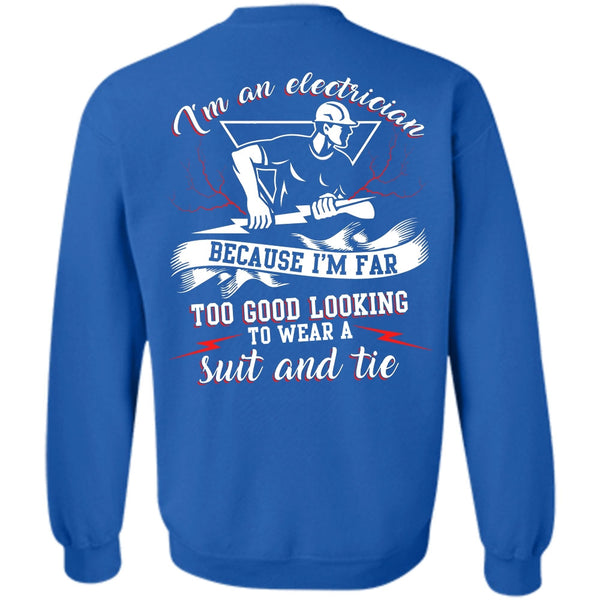 I'm Far Too Good Looking T Shirt, I Love Electrician Sweatshirt