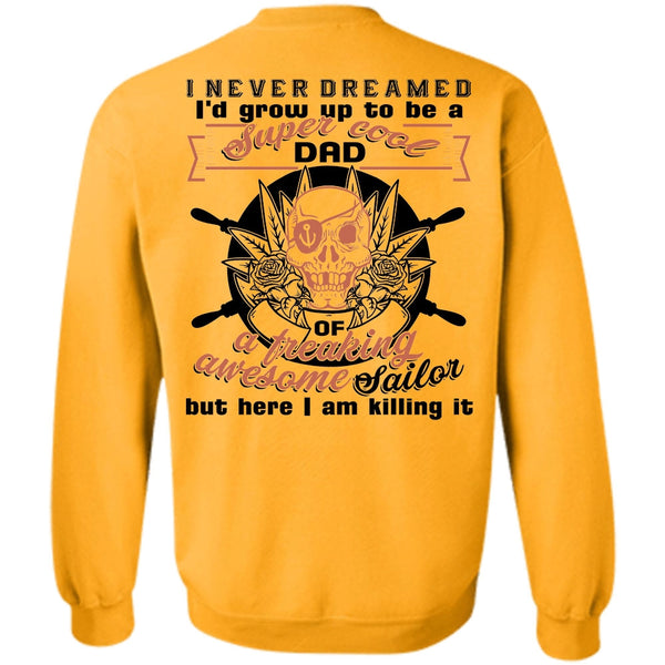 Being A Sailor T Shirt, I'd Grow Up To Be A Cool Dad Sweatshirt