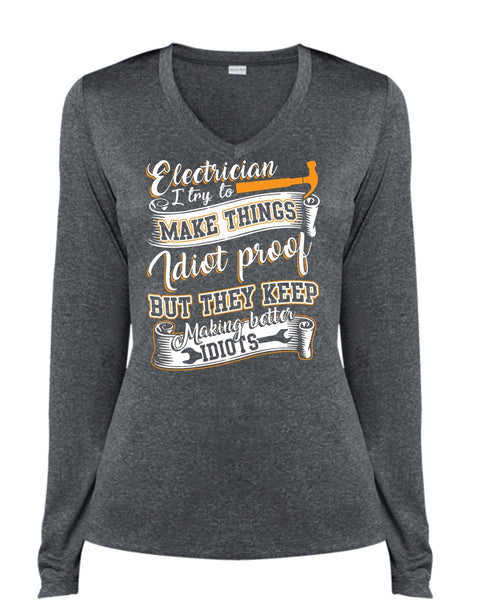 Electrician I Try To Make Things T Shirt, They Keep Making Better Idiots T Shirt, Cool Shirt (Ladies LS Heather V-Neck)