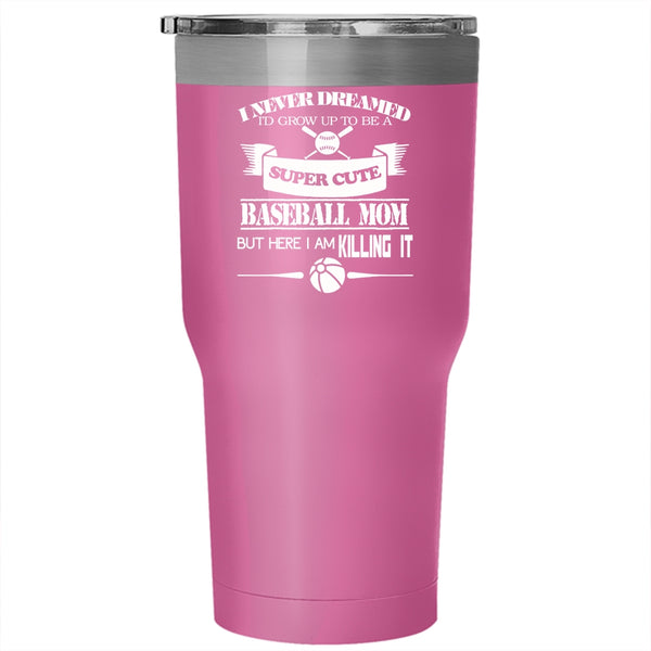 I'd Grow Up Be A Cute Baseball Mom Tumbler 30 oz Stainless Steel, Funny Gift For Mommy Travel Mug