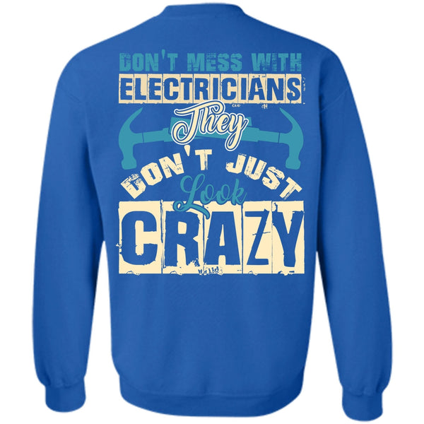 They Don't Just Look Crazy T Shirt, I Love Electrician Sweatshirt