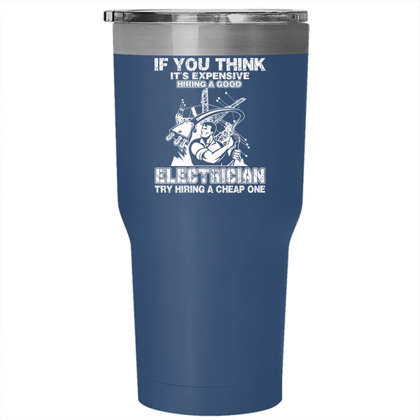 It's Expensive Hiring A Good Electrician Tumbler 30 oz Stainless Steel, Funny Electricians Travel Mug