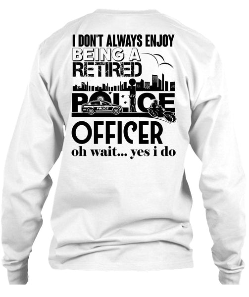 Being A Retired Police Officer T Shirt, My Job T Shirt