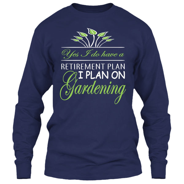 Yes I Do Have A Retirement Plan T Shirt, I Plan On Gardening T Shirt