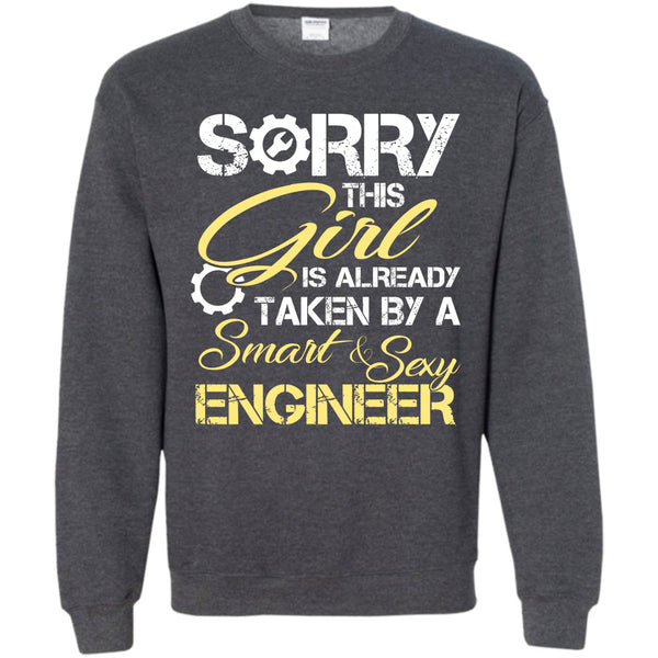 Sorry This Girl Is Already Taken By A Smart & Sexy Engineer T Shirt, I Love My Engineer Sweatshirt