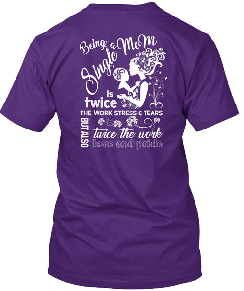 Being A Single Mom T Shirt, Twice The Work Love And Pride T Shirt