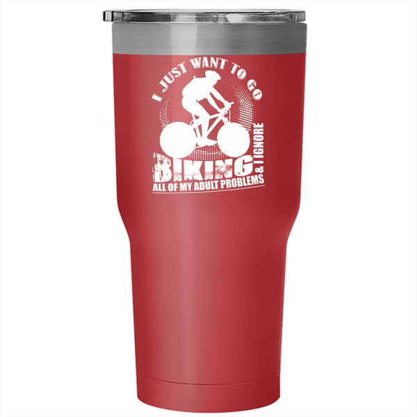 I Just Want To Go Biking Tumbler 30 oz Stainless Steel, I Ignore All Of My Adult Problems Travel Mug