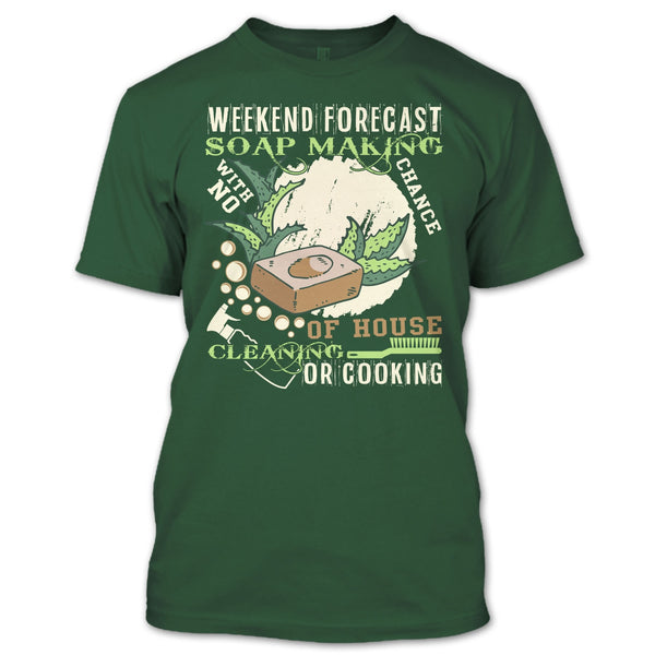 Weekend Forecast Soap Making T Shirt, Coolest Soap Maker T Shirt