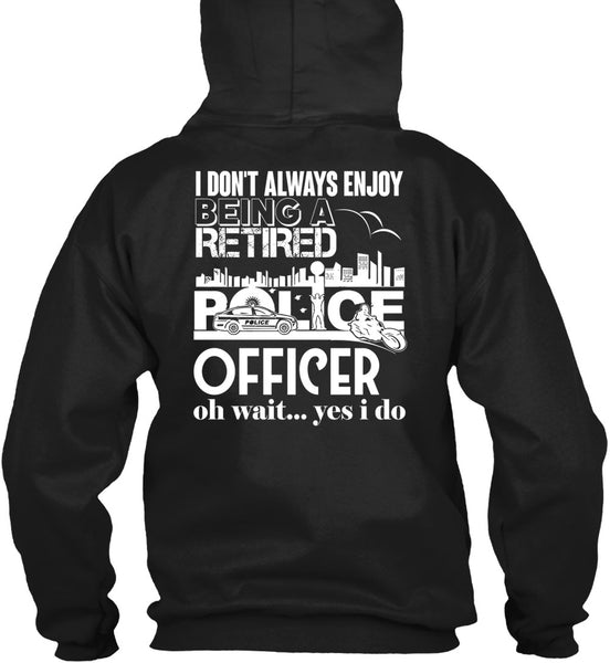Being A Retired Police Officer T Shirt, I Don't Always Enjoy T Shirt