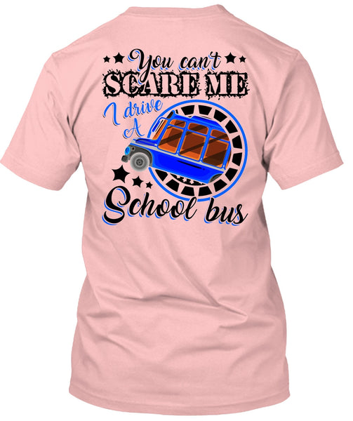 I Drive A School Bus T Shirt, You Can't Scare Me T Shirt