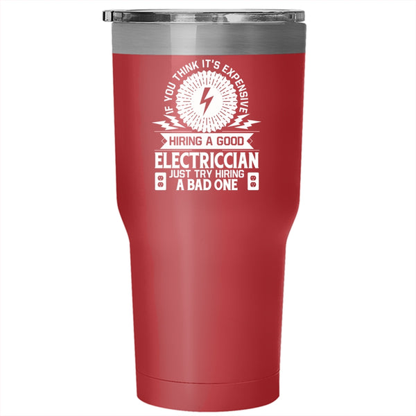 It's Expensive Hiring A Good Electrician Tumbler 30 oz Stainless Steel, Cool Travel Mug