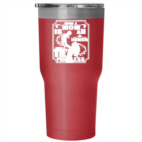 Being A Mom Is An Honor Tumbler 30 oz Stainless Steel, Being A Mommy Is Priceless Travel Mug