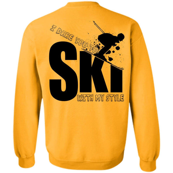 Being A Skier T Shirt, I Dare You To Ski With My Style Sweatshirt