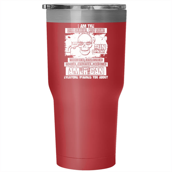 I Am The Beer Drinking Meat Eating Tumbler 30 oz Stainless Steel, Gun Owning Travel Mug