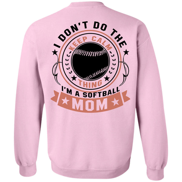Being A Mother T Shirt, I Don't Do The Keep Calm Thing I'm A Softball Mom Sweatshirt