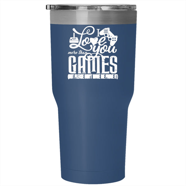 I Love You More Than Games Tumbler 30 oz Stainless Steel, Awesome Gift For Gamers Travel Mug