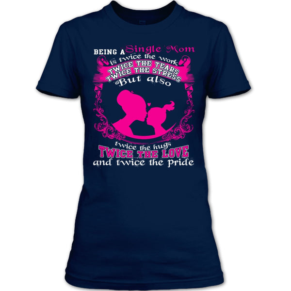 Being A Single Mom T Shirt, Twice The Love T Shirt