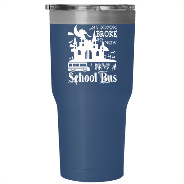 I Drive A School Bus Tumbler 30 oz Stainless Steel, Cool Gift For Driver Travel Mug